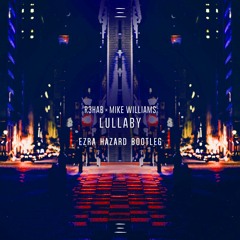 R3hab x Mike Williams - Lullaby (Ezra Hazard Bootleg)