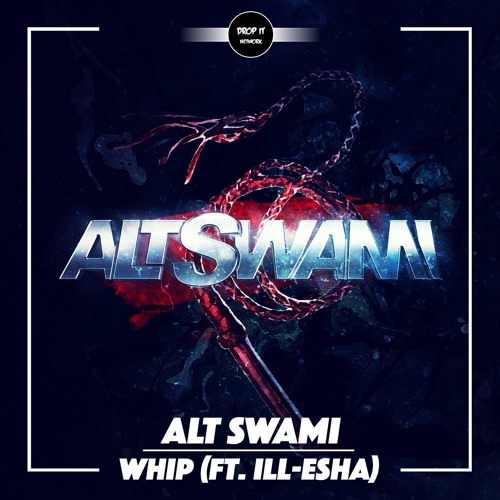 Alt Swami - Whip (ft. ill-esha) [DROP IT NETWORK EXCLUSIVE]