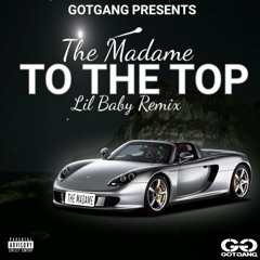 The Madame - To The Top (Lil Baby Remix)
