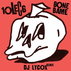 10LEC6 "Bone Bame" Dj Lycox Remix