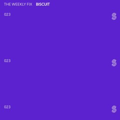 The Weekly Fix 023 - Biscuit