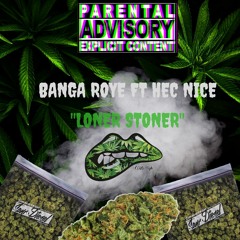 Banga Roye - Loner Stoner Ft Hecnice (Prod. by Young N Fly)