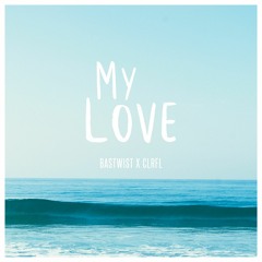 Bastwist x CLRFL - My Love (Original Mix)