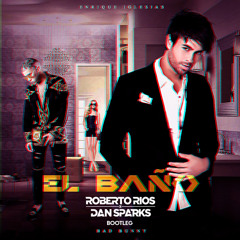 Enrique Iglesias feat. Bad Bunny - El Bano (Roberto Rios x Dan Sparks Bootleg)