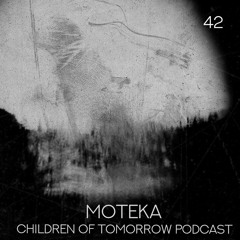 Children Of Tomorrow's Podcast 42 - Moteka