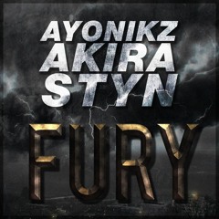 AYONIKZ & AKIRAH & STYN - FURY (OUT NOW)