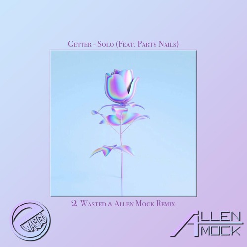Getter - Solo (Feat. Party Nails)(2 Wasted X Allen Mock Remix) *FREE DOWNLOAD*