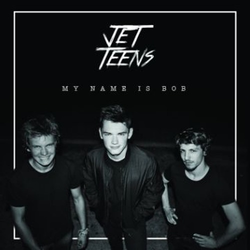 JET TEENS - My name is Bob