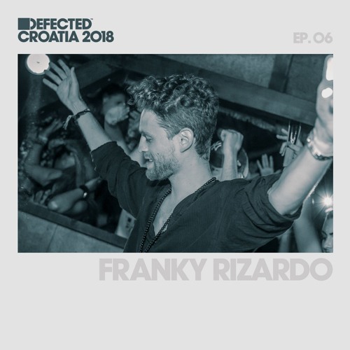 Defected Croatia Sessions - Franky Rizardo Ep.06
