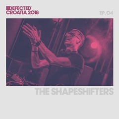 Defected Croatia Sessions - The Shapeshifters Ep.04