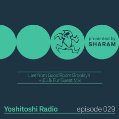 Yoshitoshi Radio 029 - Live From Good Room Brooklyn + Eli & Fur Guest Mix