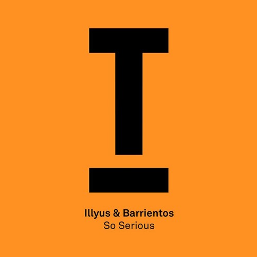 Illyus & Barrientos – ‘So Serious’ – #1 in BBC Radio 1’s Dance Chart (Mistajam) – Out now!