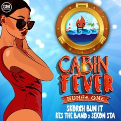 Cabin Fever (Numba One) - Skorch Bun It x Kes x Sekon Sta