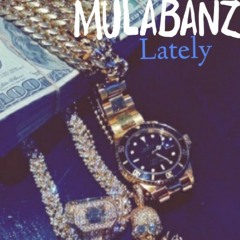 MulaBanz "Lately" Prod. By Hoodzone