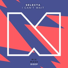 Selecta - I Can't Wait (Out Now!)