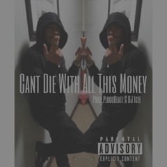 Cant Die With All This Money ( Prod. Plugo&DJIcee )