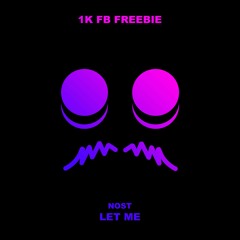 Nost - Let Me (1k Fb FREEBIE)