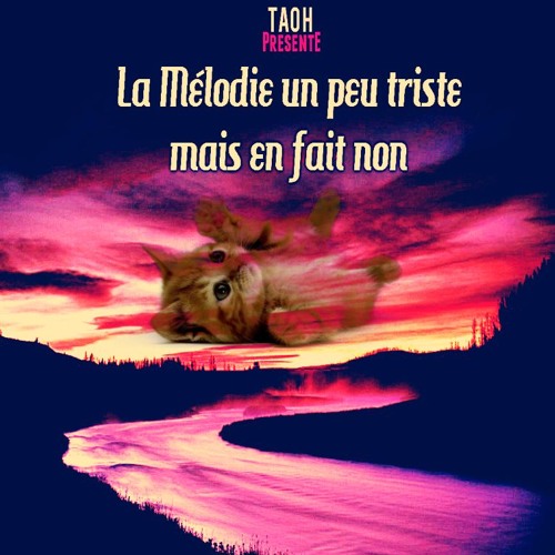 Tao H - La Mélodie Un Peu Triste Mais En Fait Non