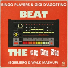 Bingo Players & Gigi D'Agostino - Beat The Bla Bla (Egebjerg & Walk mashup)