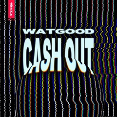 Watgood - Cash Out
