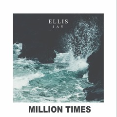 Million Times (Prod: Ellis Jay)