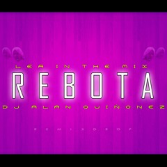 REBOTA ✘ LEA IN THE MIX ✘ DJ ALAN QUIÑONEZ
