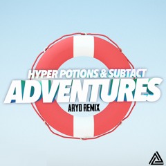[FREE DL] Hyper Potions & Subtact - Adventures (Aryd Remix)