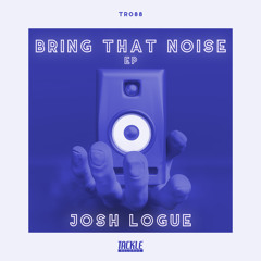Josh Logue - Bring That Noise