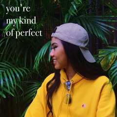 you're my kind of perfect
