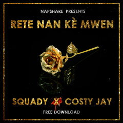 Rete Nan Kè Mwen - Squady Feat Costy Jay