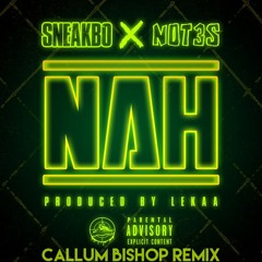 Sneakbo x NOT3S - Nah (Callum Bishop Remix)(FREE DOWNLOAD)