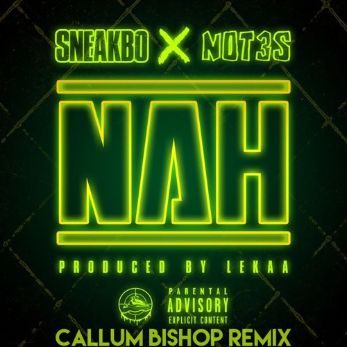 Sneakbo x NOT3S - Nah (Callum Bishop Remix)(FREE DOWNLOAD)