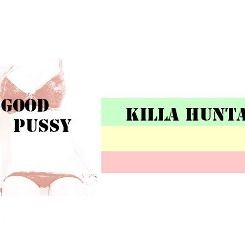 GOOD PUSSY - KILLA HUNTA