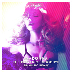 Madonna - The Power Of Goodbye (TR-Music Remix)[FREE DOWNLOAD]