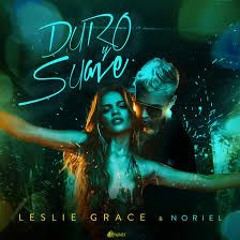 Leslie Grace Ft. Noriel - Duro Y Suave (Mula Deejay Edit)