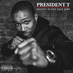 President T - What You On?
