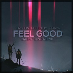 Gryffin & Illenium ft. Daya - Feel Good (Bright Land Remix)
