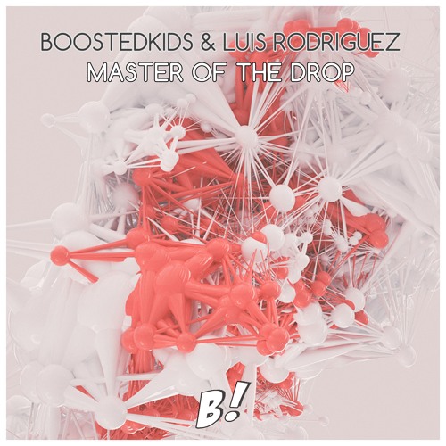 BOOSTEDKIDS & Luis Rodriguez - Master Of The Drop (Original Mix) [BANGERANG EXCLUSIVE]
