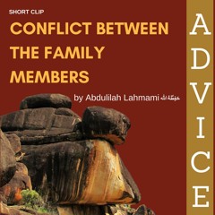Conflict between the family members, advice given by Abdulilah Lahmami