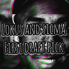 first draft pick- Lokus And Sicma