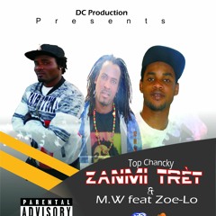 ZANMI TRET TOP CHANCKY AND M.W FT ZOE LO