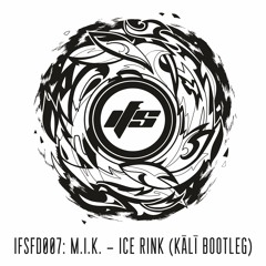 IFSFD007: M.I.K. - Ice Rink (Kālī Bootleg)