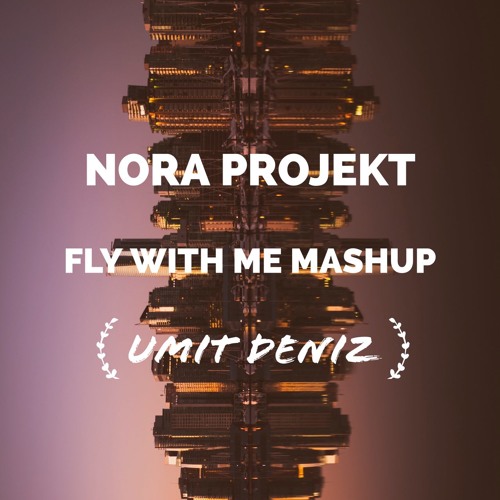 Nora Projekt Fly & With Me (Mashup Umit Deniz) [Free Download]