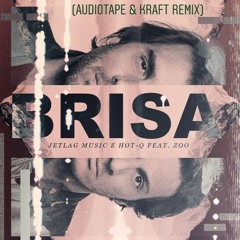Jetlag & Hot-Q - Brisa feat. Zoo (Audio Tape & Kraft Remix)