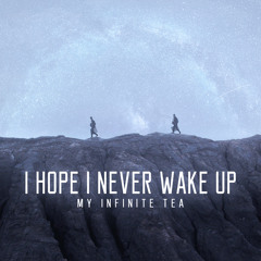 I Hope I Never Wake Up (Visions)