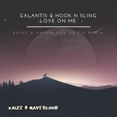 Galantis & Hook N Sling - Love On Me (Kaize & NaveBlood VS CID Remix)
