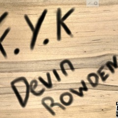 F.Y.K Devin Rowden (i hate this song but i had to do it)