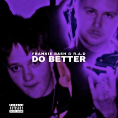 Frankie Bash x R.A.D - Do Better (prod. Frankie Bash & Dro)