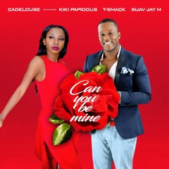 Can you be Mine (Kiki papi dous Ft Cadelouse T-smack Suav & jay mah'fuka