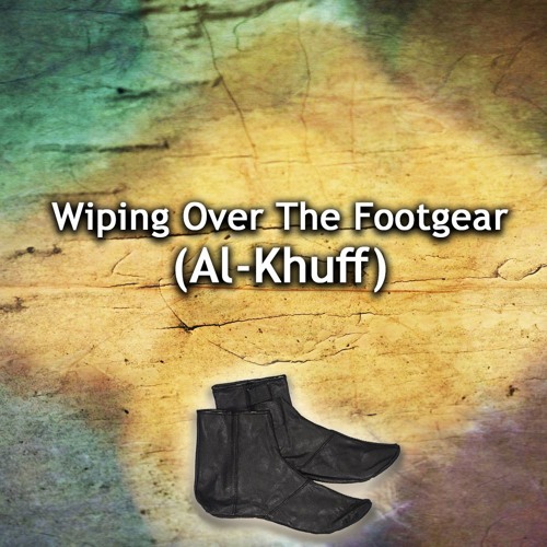 Al-Khuff “Footgear” - Matn Abu Shuja^